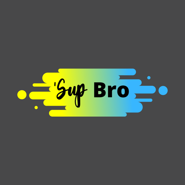 'Sup Bro by Positively Brothers