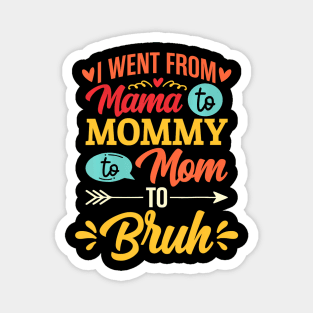 I Went From Mama To Mommy To Mom To Bruh Retro Mother's Day Magnet