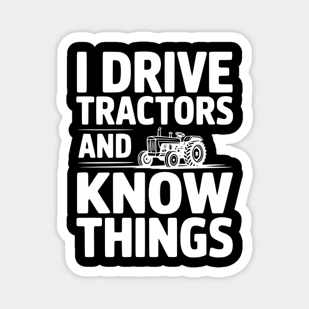 I Drive Tractors and Know Things Magnet by Frank Ring