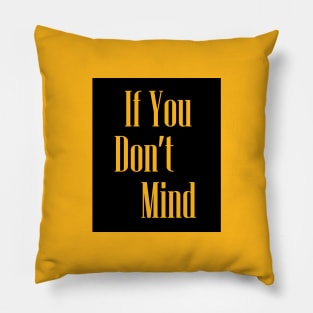 If you dont mind Pillow