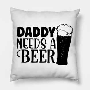 daddy needs a beer Pillow