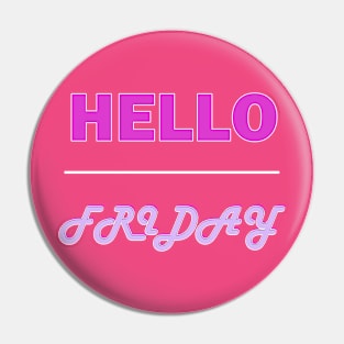 Hello Friday Pin