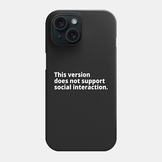 This version does not support social interaction. Phone Case by WittyChest