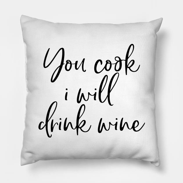 You Cook I Will Drink Wine Pillow by twosisters