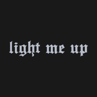 Light me up (grey) T-Shirt