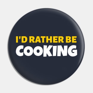 I'd Rather Be Cooking - Cook Restaurant Gift Pin