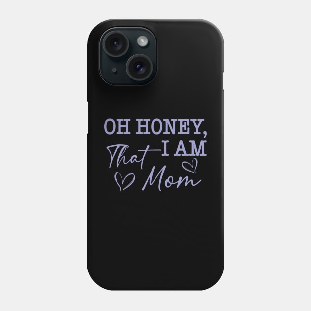 Oh Honey I Am That Mom Phone Case by Jenna Lyannion