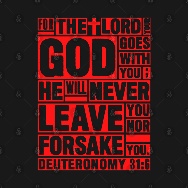 Deuteronomy 31:6 The LORD your God goes with you by Plushism