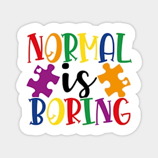 Normal is boring Autism Awareness Gift for Birthday, Mother's Day, Thanksgiving, Christmas Magnet