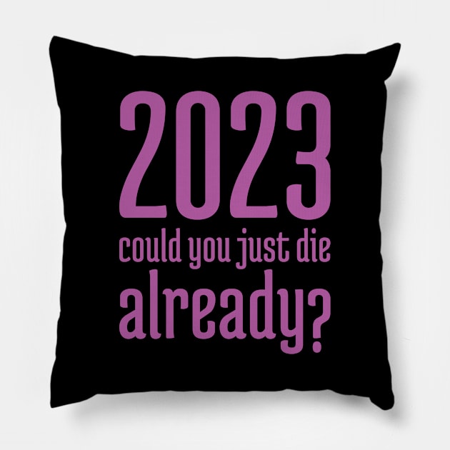 2023 Could You Jest Die Already? - 6 Pillow by NeverDrewBefore