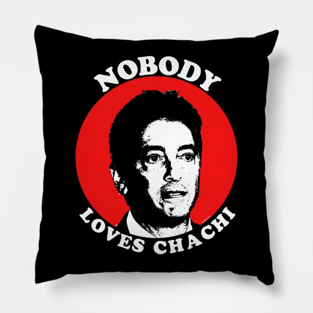 Nobody Loves Chachi Pillow by RyanJGillDesigns