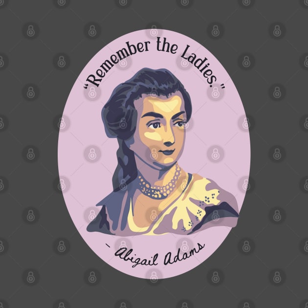 Abigail Adams Portrait and Quote by Slightly Unhinged