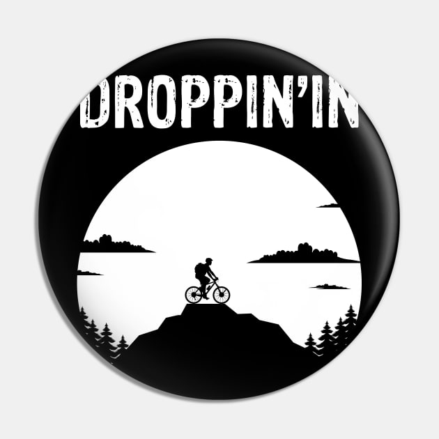 Droppin'in - Things Every Mountain Biker Says MTB T-Shirt Pin by geekandgamerstore