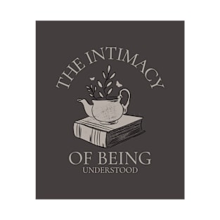 The Intimacy Of Being Understood T-Shirt