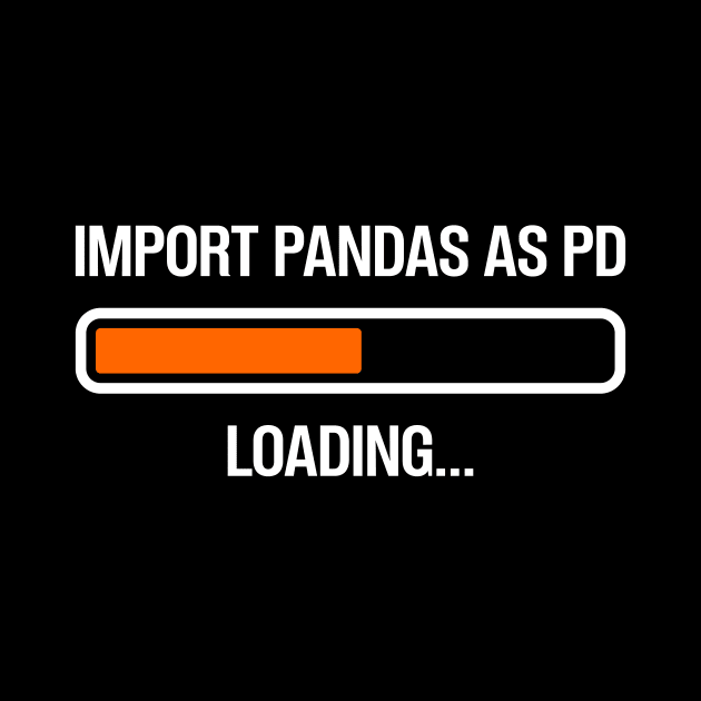 Import Pandas as PD Loading by Peachy T-Shirts