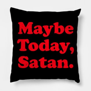 Maybe Today Satan Pillow