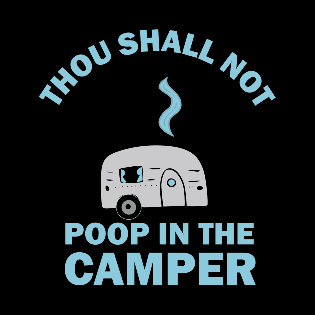 Thou Shall Not Poop In The Camper by TeeLand