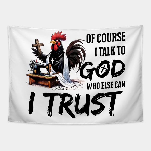 Chicken Of Course I Talk To God Who Else Can I Trust Christian Tapestry by Zaaa Amut Amut Indonesia Zaaaa