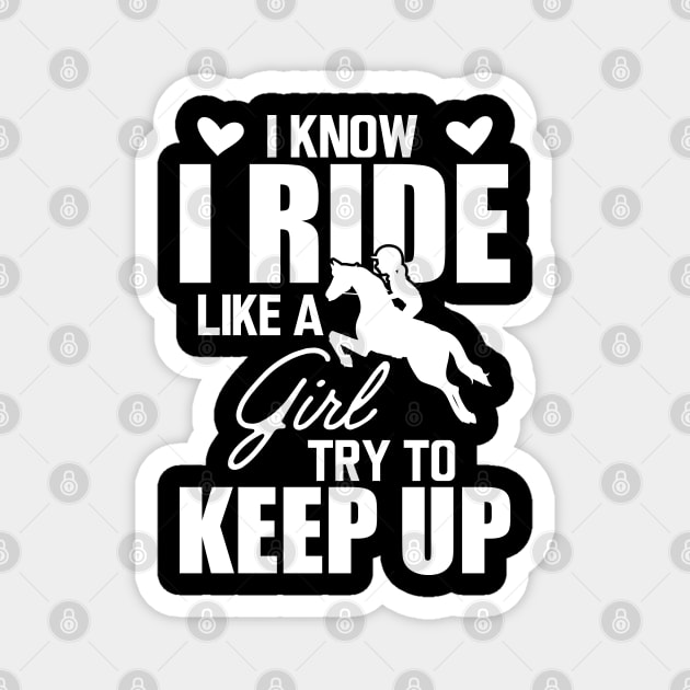 Horse girl - I know I ride like a girl try to keep up w Magnet by KC Happy Shop