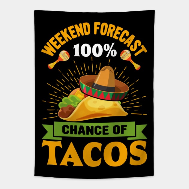 Weekend Forecast 100% Chance Of Tacos funny Mexican Tapestry by ahadnur9926