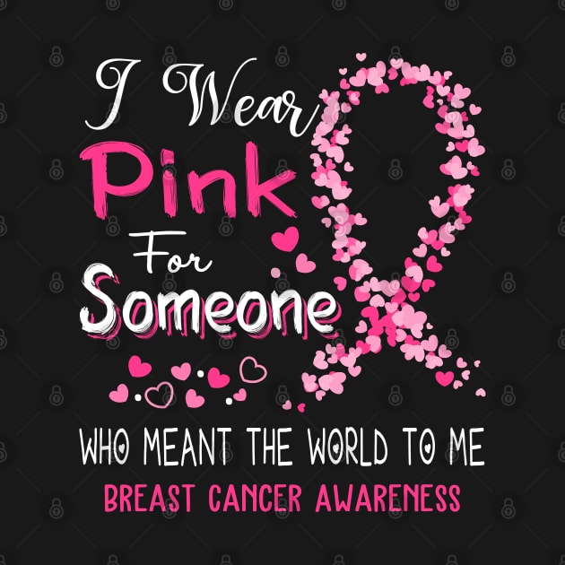 I Wear Pink For Someone Who Meant The World To Me Breast Cancer Awareness Support Breast Cancer Warrior Gifts by ThePassion99