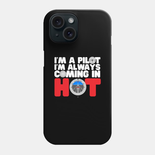 I'm A Pilot I'm Always Coming In Hot Phone Case by thingsandthings