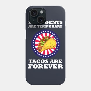 Presidents Are Temporary Tacos Are Forever Phone Case