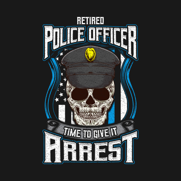 Discover Retired Police Officer Time to Give It Arrest Retirement Pun - Retired Police Officer - T-Shirt