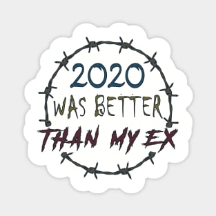 2020 WAS BETTER THAN MY EX Magnet