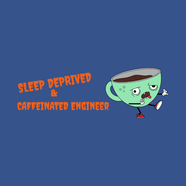 Sleep Deprived & Caffeinated Engineer Funny by FierceFurGallery