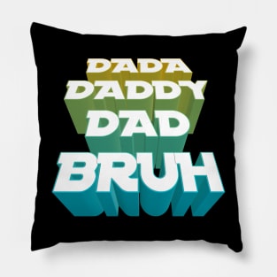 Dada, Daddy, Dad, Bruh - Fathers Day Pillow