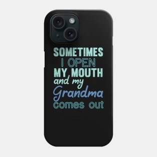 Sometimes I Open My Mouth and My grandma Comes Out Phone Case