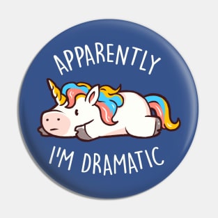 Apparently I'm Dramatic - Cute Funny Unicorn Gift Pin