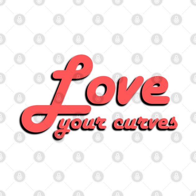 Love Your Curves - Love Your Body by InspireMe