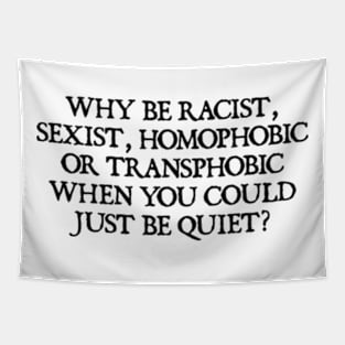 Why Be Racist Sexist Homophobic Tapestry