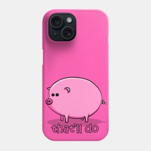 That'll Do Pig Phone Case