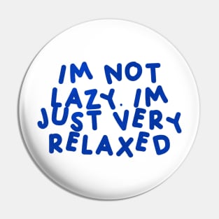 I’m Not Lazy, I’m Just Very Relaxed Blue Pin