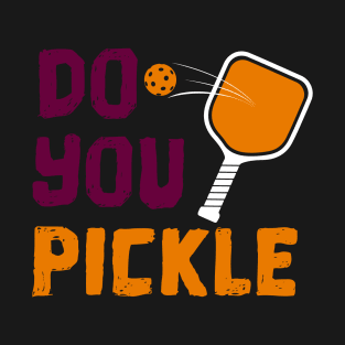 Copy of Do You Pickle? Pickleball T-Shirt T-Shirt