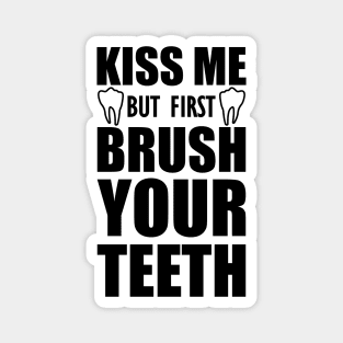 Dentist - Kiss me but first brush your teeth Magnet