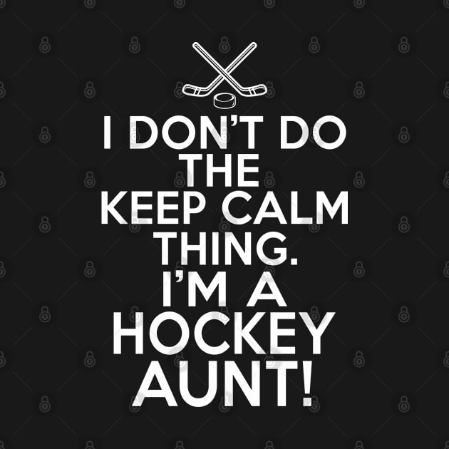 I Don't Keep Calm Hockey Aunt - Loud Hockey Aunt by HeartsandFlags