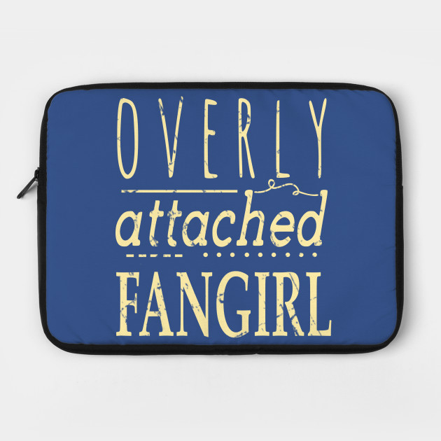 OVERLY ATTACHED FANGIRL