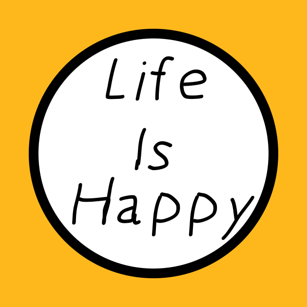 Life Is Happy by blackboxclothes