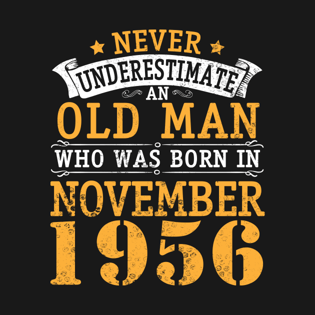 Never Underestimate An Old Man Who Was Born In November 1956 Happy Birthday 64 Years Old To Me You by bakhanh123