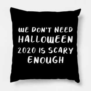 We Don’t Need Halloween, 2020 is Scary Enough T-shirt Pillow