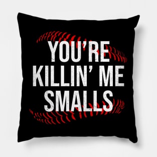 You're Killin' Me Smalls Pillow