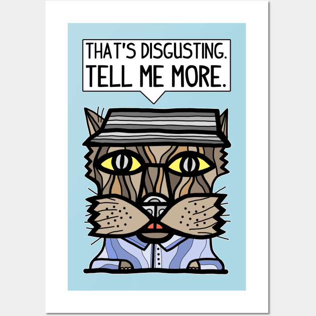 "That's disgusting, tell me more." Wall Art by The BuddaKats