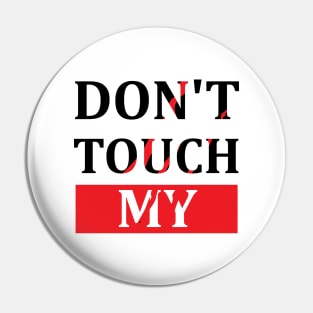 Dont touch my Pin