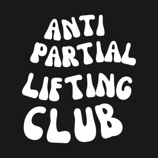 BODYBUILDER ANTI PARTIAL LIFTING CLUB T-Shirt