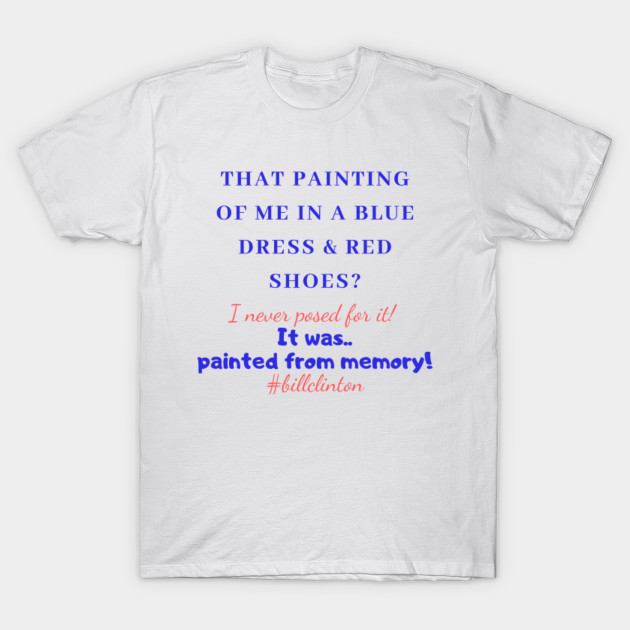 Bill Clinton Blue Dress Red Shoes Humor Bill Clinton Blue