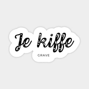 Je kiffe grave I'm really into it I really like it I dig it Magnet